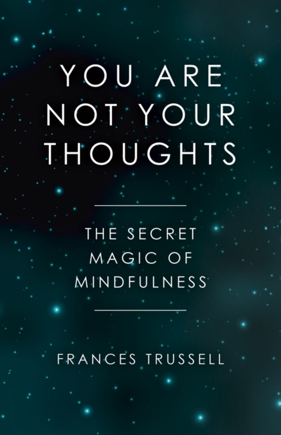 You Are Not Your Thoughts (e-bog) af Trussell, Frances