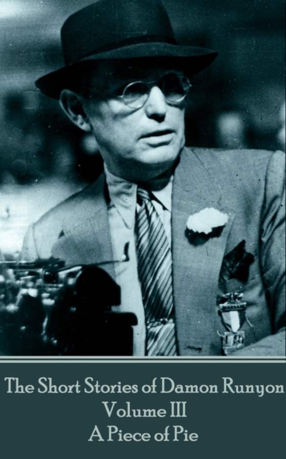 Short Stories of Damon Runyon - Volume III - A Piece of Pie (e-bog) af Damon Runyon
