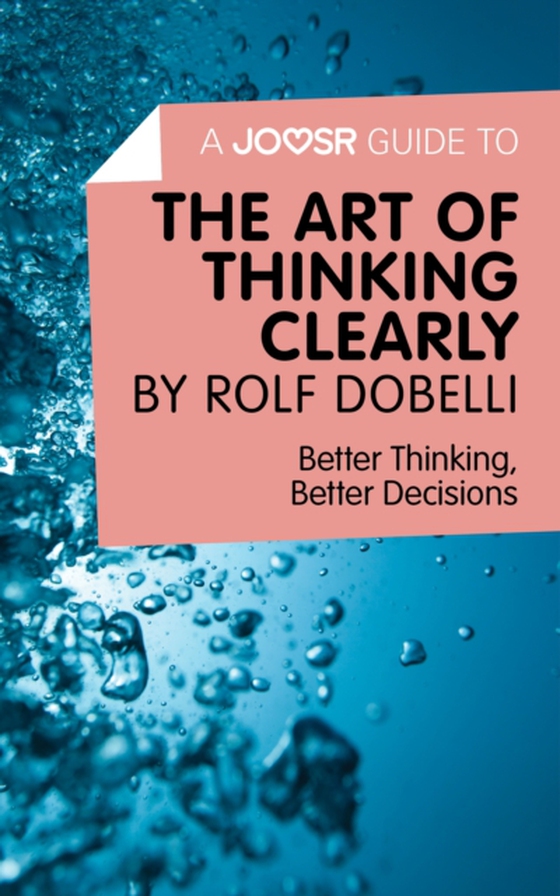 Joosr Guide to... The Art of Thinking Clearly by Rolf Dobelli (e-bog) af Joosr