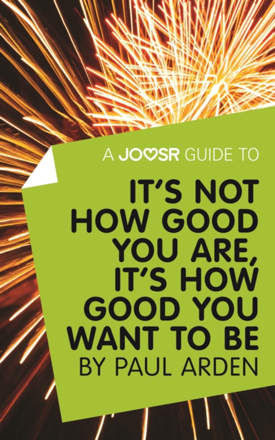 Joosr Guide to... It's Not How Good You Are, It's How Good You Want to Be by Paul Arden (e-bog) af Joosr