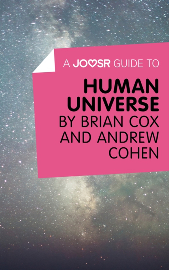 Joosr Guide to... Human Universe by Brian Cox and Andrew Cohen