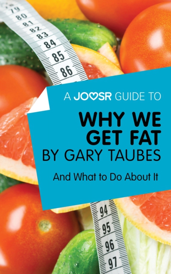 Joosr Guide to... Why We Get Fat by Gary Taubes