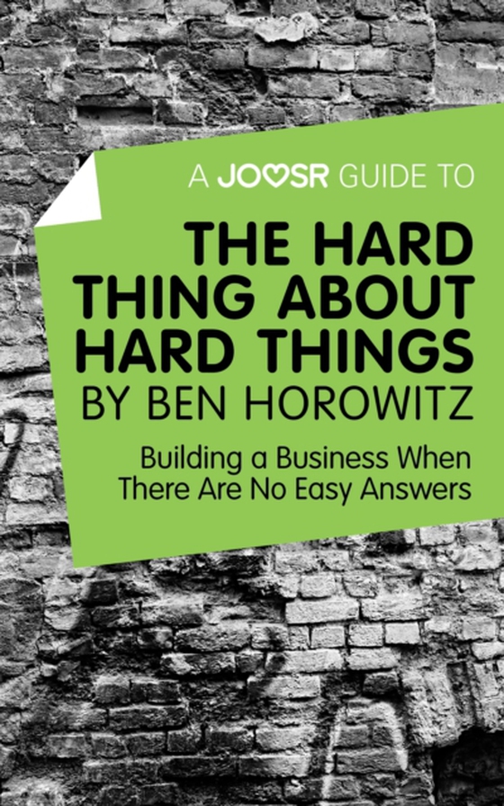 Joosr Guide to... The Hard Thing about Hard Things by Ben Horowitz