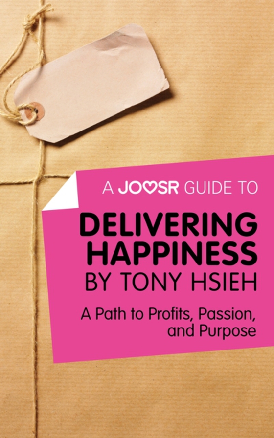 Joosr Guide to... Delivering Happiness by Tony Hsieh (e-bog) af Joosr