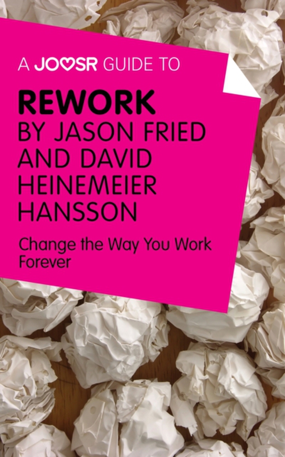 Joosr Guide to... ReWork by Jason Fried and David Heinemeier Hansson