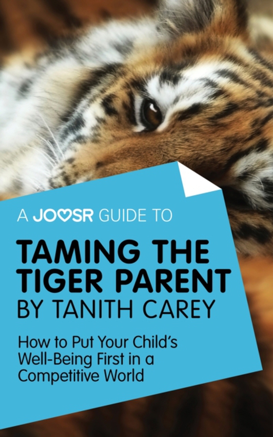 Joosr Guide to... Taming the Tiger Parent by Tanith Carey