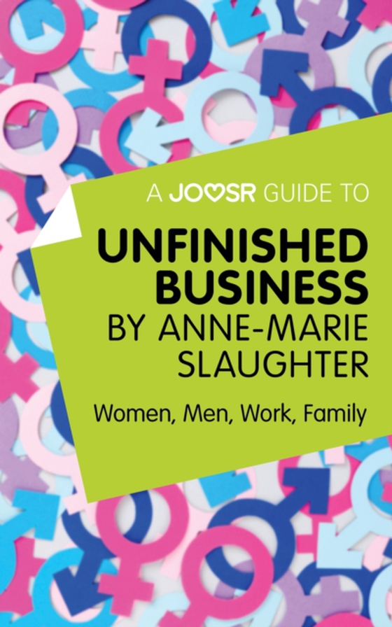 Joosr Guide to... Unfinished Business by Anne-Marie Slaughter