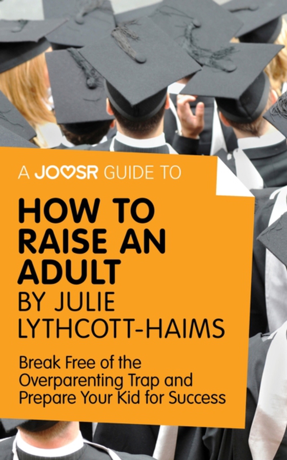 Joosr Guide to... How to Raise an Adult by Julie Lythcott-Haims (e-bog) af Joosr