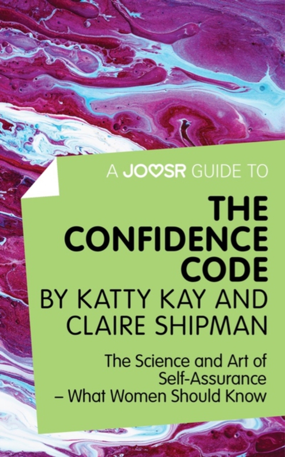 Joosr Guide to... The Confidence Code by Katty Kay and Claire Shipman