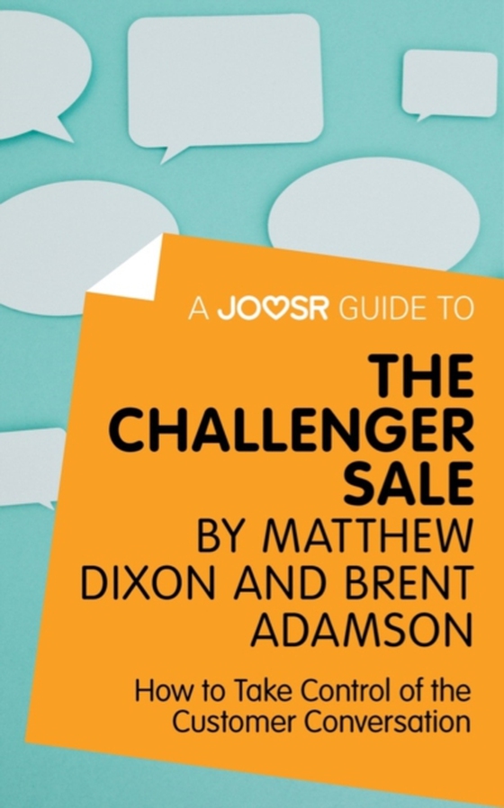 Joosr Guide to... The Challenger Sale by Matthew Dixon and Brent Adamson