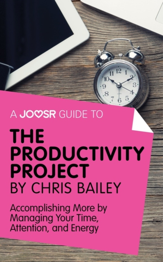 Joosr Guide to... The Productivity Project by Chris Bailey