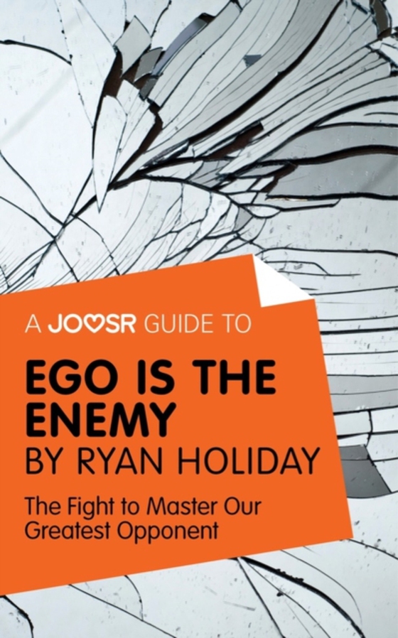 Joosr Guide to... Ego is the Enemy by Ryan Holiday