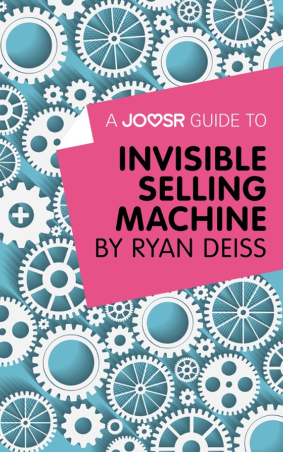 Joosr Guide to... Invisible Selling Machine by Ryan Deiss