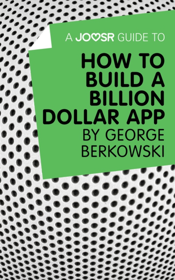 Joosr Guide to... How to Build a Billion Dollar App by George Berkowski (e-bog) af Joosr