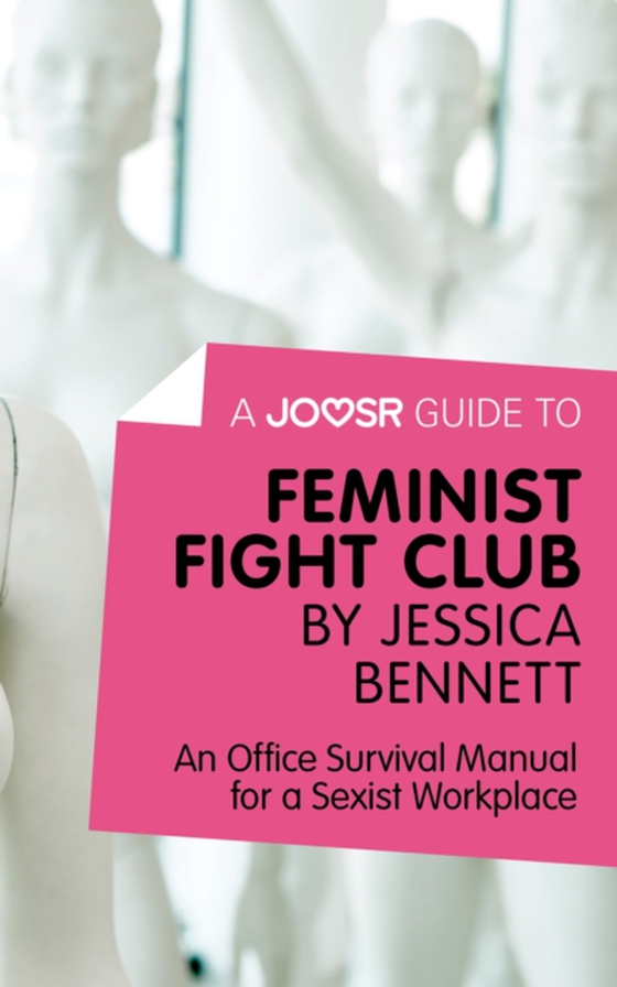 Joosr Guide to... Feminist Fight Club by Jessica Bennett