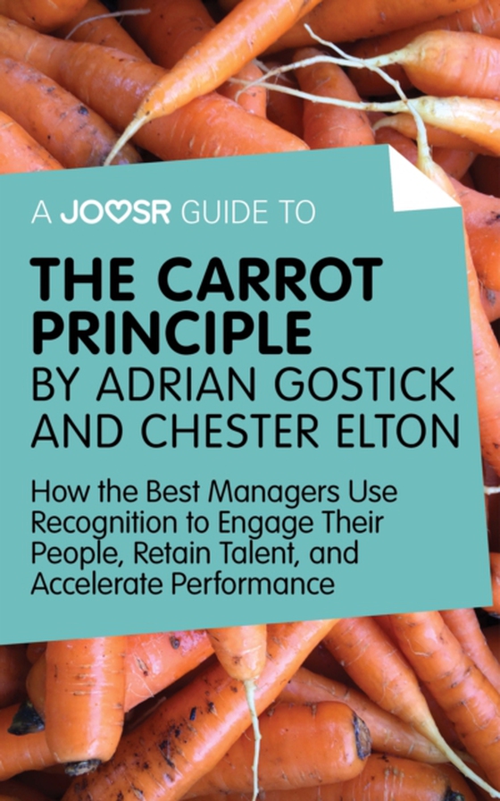 Joosr Guide to... The Carrot Principle by Adrian Gostick and Chester Elton (e-bog) af Joosr