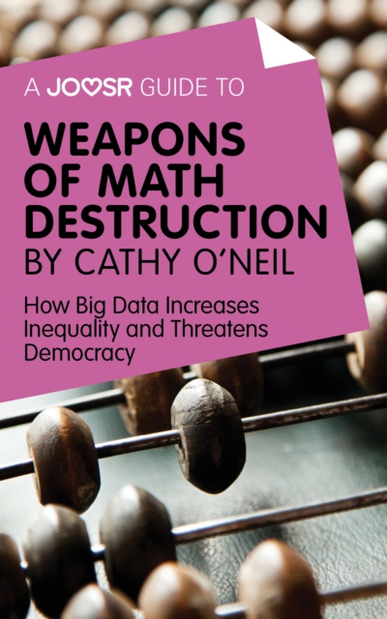 Joosr Guide to... Weapons of Math Destruction by Cathy O'Neil