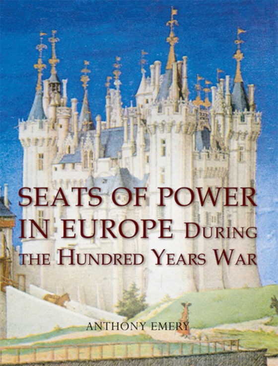 Seats of Power in Europe during the Hundred Years War (e-bog) af Anthony Emery, Emery