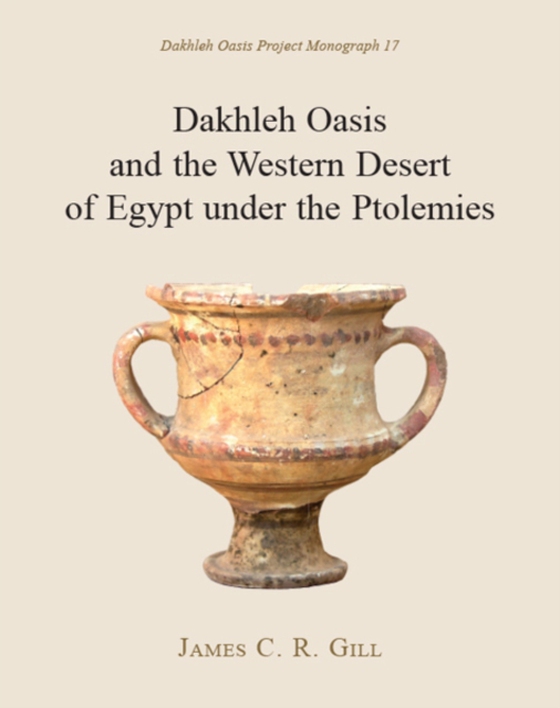 Dakhleh Oasis and the Western Desert of Egypt under the Ptolemies (e-bog) af James C. R. Gill, Gill