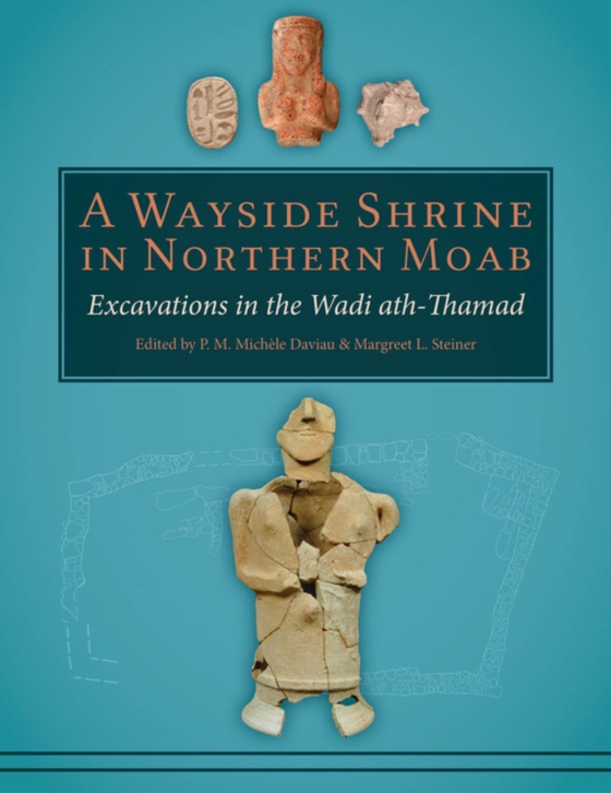 Wayside Shrine in Northern Moab: Excavations in the Wadi ath-Thamad (e-bog) af -