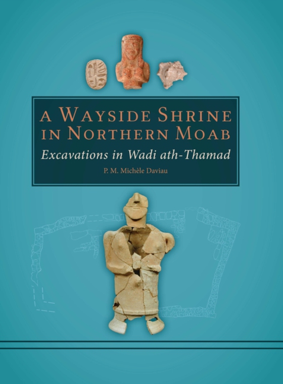 Wayside Shrine in Northern Moab: Excavations in the Wadi ath-Thamad (e-bog) af -