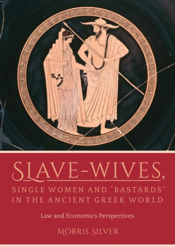 Slave-Wives, Single Women and &quote;Bastards&quote; in the Ancient Greek World (e-bog) af Morris Silver, Silver