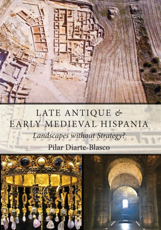 Late Antique and Early Medieval Hispania (e-bog) af Pilar Diarte-Blasco, Diarte-Blasco