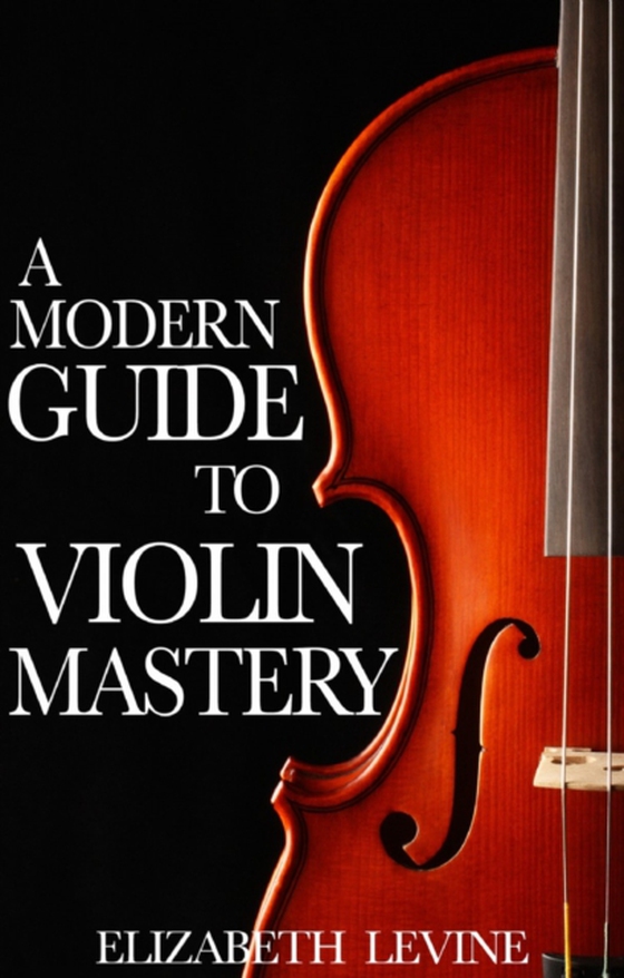 Modern Guide to Violin Mastery (e-bog) af Levine, Elizabeth