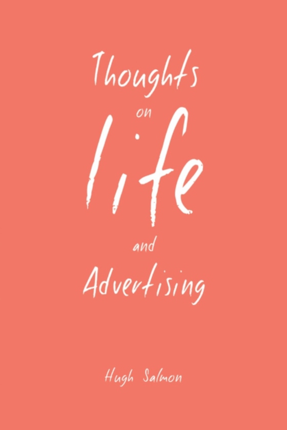 Thoughts on Life and Advertising (e-bog) af Salmon, Hugh