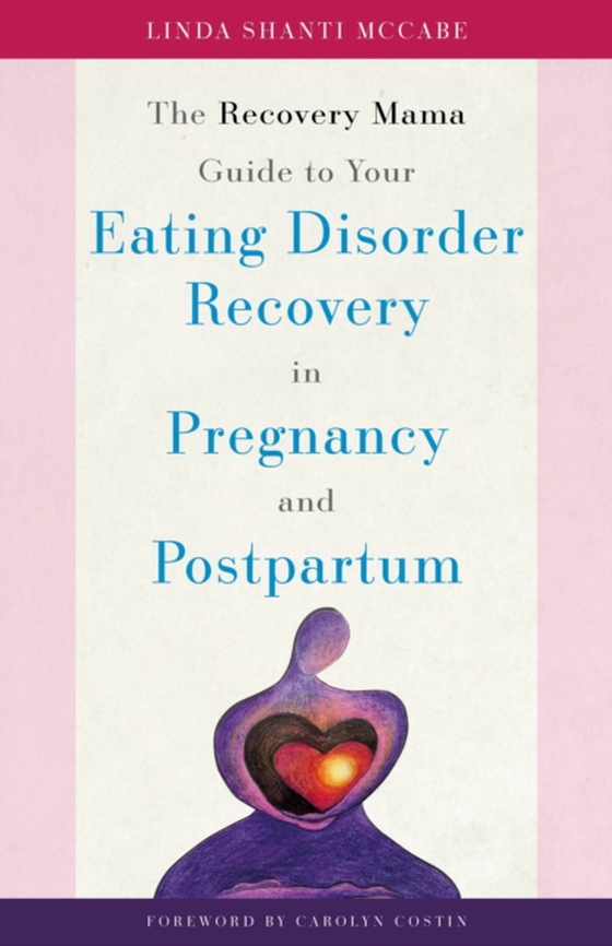 Recovery Mama Guide to Your Eating Disorder Recovery in Pregnancy and Postpartum (e-bog) af McCabe, Linda Shanti