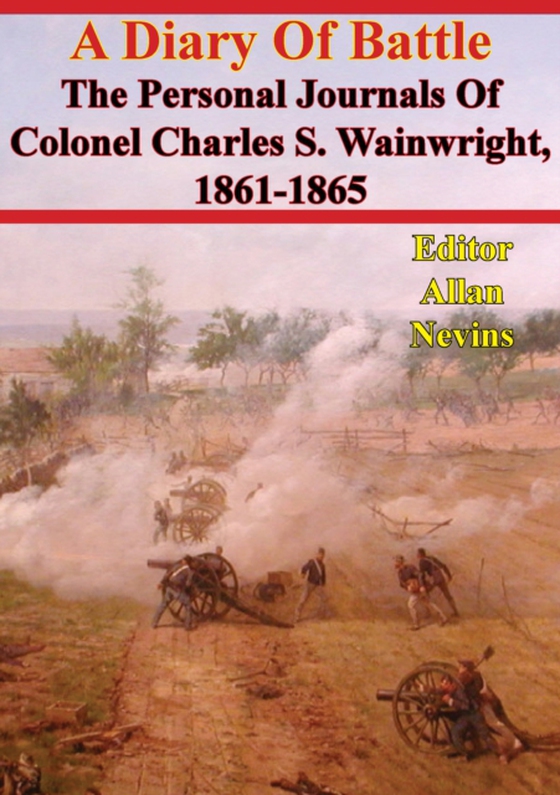 Diary Of Battle; The Personal Journals Of Colonel Charles S. Wainwright, 1861-1865 (e-bog) af Wainwright, Colonel Charles S.