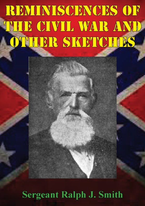 Reminiscences Of The Civil War And Other Sketches (e-bog) af Smith, Sergeant Ralph J.