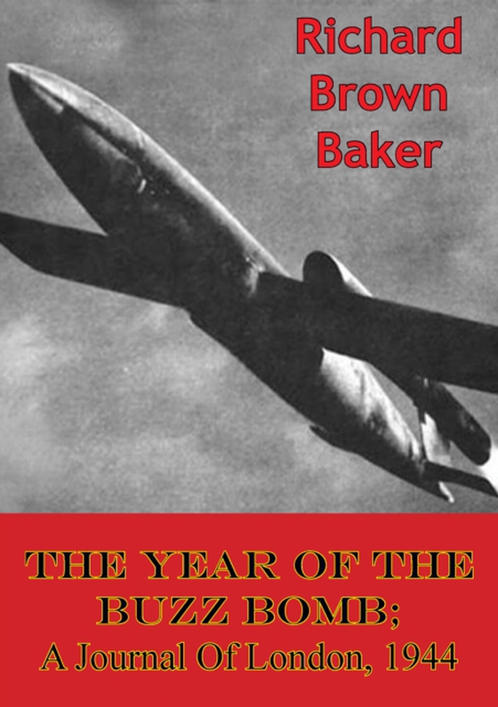 Year Of The Buzz Bomb; A Journal Of London, 1944 (e-bog) af Baker, Richard Brown