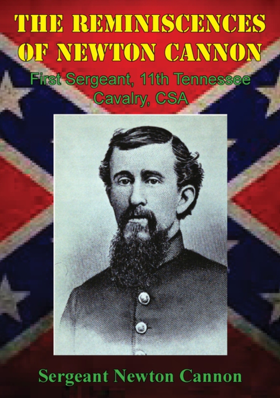 Reminiscences Of Newton Cannon, First Sergeant, 11th Tennessee Cavalry, CSA