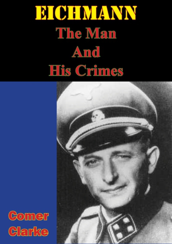 Eichmann, The Man And His Crimes (e-bog) af Clarke, Comer