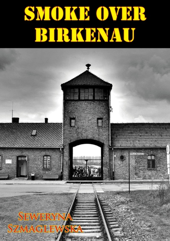 Smoke Over Birkenau [Illustrated Edition] (e-bog) af Szmaglewska, Seweryna