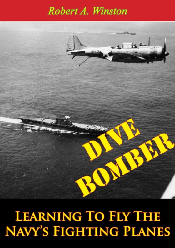 Dive Bomber: Learning To Fly The Navy's Fighting Planes (e-bog) af Winston, Lt.-Cmdr. Robert A.