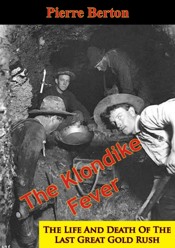 Klondike Fever: The Life And Death Of The Last Great Gold Rush (e-bog) af Berton, Pierre