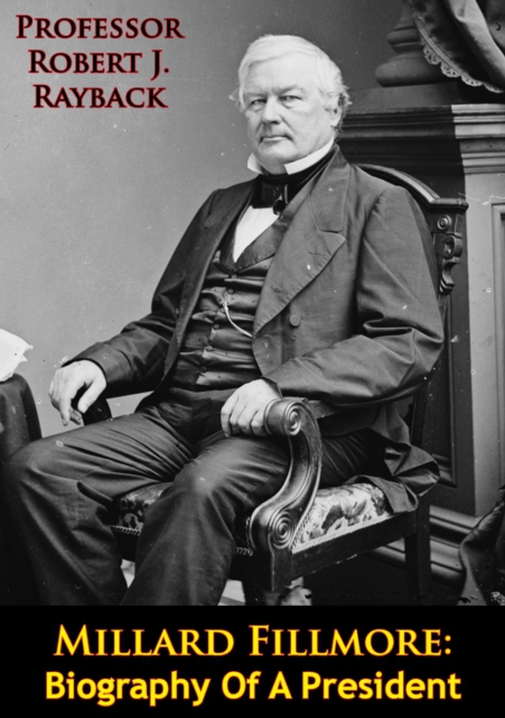 Millard Fillmore: Biography Of A President (e-bog) af Rayback, Robert J.