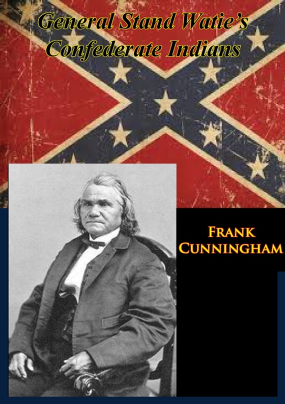 General Stand Watie's Confederate Indians (e-bog) af Cunningham, Frank