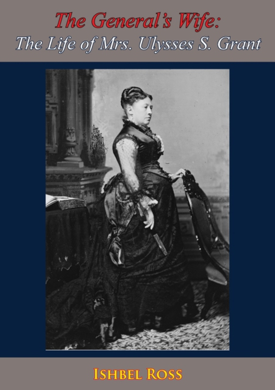 General's Wife: The Life of Mrs. Ulysses S. Grant (e-bog) af Ross, Ishbel