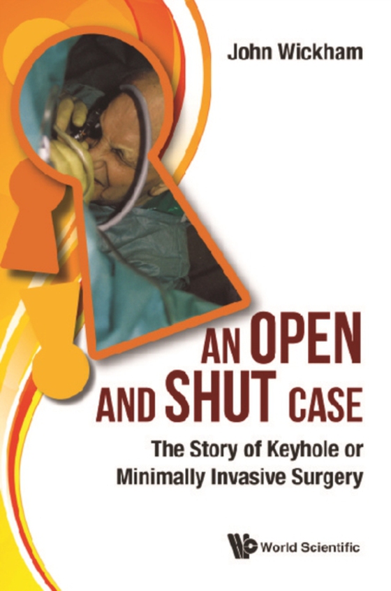 Open And Shut Case, An: The Story Of Keyhole Or Minimally Invasive Surgery