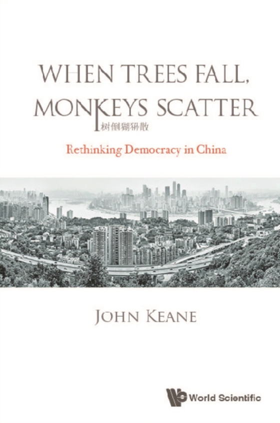 When Trees Fall, Monkeys Scatter: Rethinking Democracy In China (e-bog) af John Keane, Keane