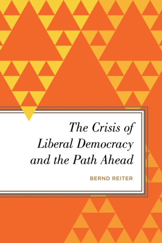 Crisis of Liberal Democracy and the Path Ahead (e-bog) af Reiter, Bernd