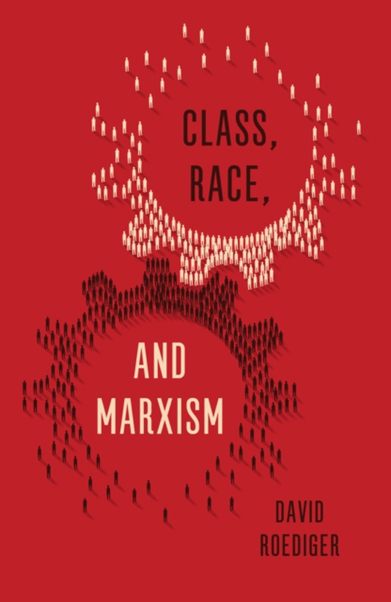 Class, Race, and Marxism (e-bog) af Roediger, David R.