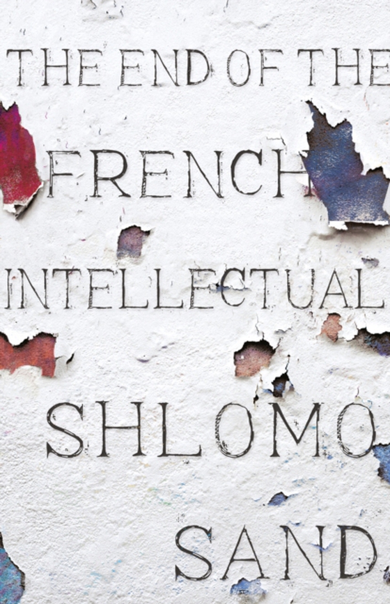 End of the French Intellectual (e-bog) af Sand, Shlomo