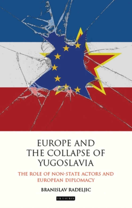 Europe and the Collapse of Yugoslavia (e-bog) af Branislav Radeljic, Radeljic