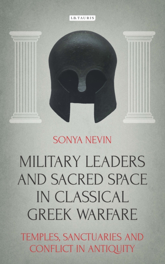 Military Leaders and Sacred Space in Classical Greek Warfare (e-bog) af Sonya Nevin, Nevin