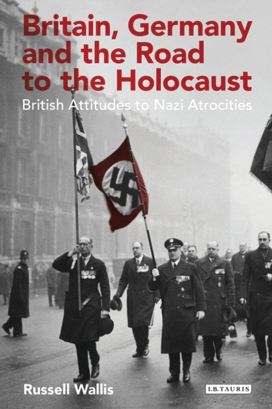 Britain, Germany and the Road to the Holocaust (e-bog) af Russell Wallis, Wallis