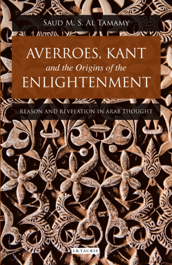 Averroes, Kant and the Origins of the Enlightenment (e-bog) af Saud M. S. Al Tamamy, Tamamy